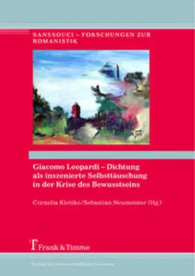 Klettke / Neumeister |  Giacomo Leopardi - Dichtung als inszenierte Selbsttäuschung in der Krise des Bewusstseins | Buch |  Sack Fachmedien