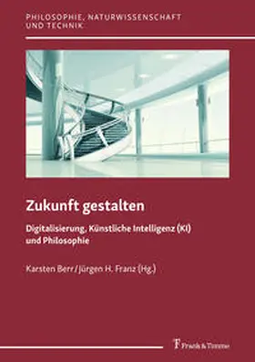 Berr / Franz |  Zukunft gestalten ¿ Digitalisierung, Künstliche Intelligenz (KI) und Philosophie | Buch |  Sack Fachmedien