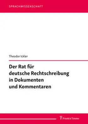 Ickler |  Der Rat für deutsche Rechtschreibung in Dokumenten und Kommentaren | Buch |  Sack Fachmedien