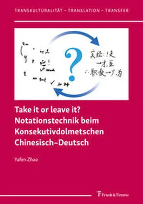 Zhao |  Take it or leave it? Notationstechnik beim Konsekutivdolmetschen Chinesisch-Deutsch | Buch |  Sack Fachmedien