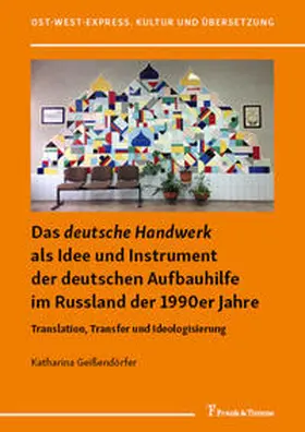 Geißendörfer |  Das "deutsche Handwerk" als Idee und Instrument der deutschen Aufbauhilfe im Russland der 1990er Jahre | Buch |  Sack Fachmedien