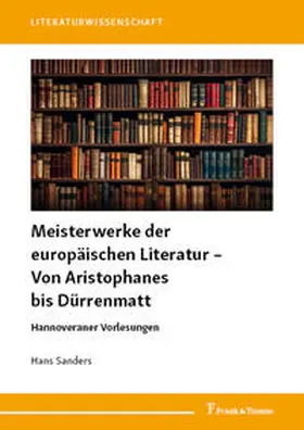 Sanders |  Meisterwerke der europäischen Literatur - Von Aristophanes bis Dürrenmatt | Buch |  Sack Fachmedien