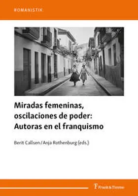 Callsen / Rothenburg |  Miradas femeninas, oscilaciones de poder: Autoras en el franquismo | Buch |  Sack Fachmedien