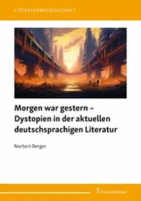 Berger |  Morgen war gestern - Dystopien in der aktuellen deutschsprachigen Literatur | eBook | Sack Fachmedien