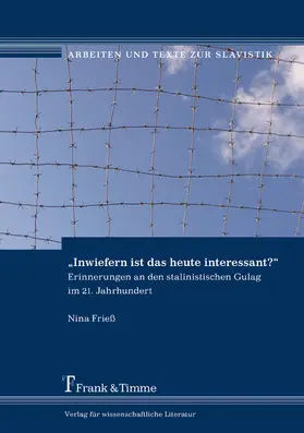 Frieß |  'Inwiefern ist das heute interessant?' - Erinnerungen an den stalinistischen Gulag im 21. Jahrhundert | eBook | Sack Fachmedien