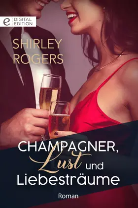 Rogers |  Champagner, Lust und Liebesträume | eBook | Sack Fachmedien