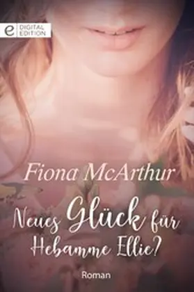 McArthur |  Neues Glück für Hebamme Ellie? | eBook | Sack Fachmedien