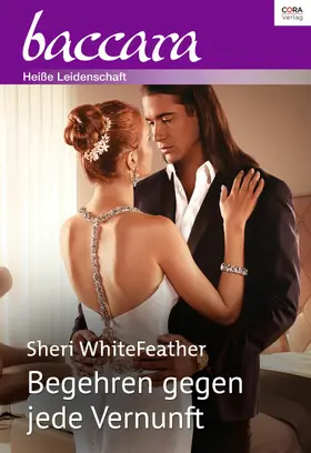 WhiteFeather |  Begehren gegen jede Vernunft | eBook | Sack Fachmedien