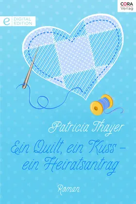 Thayer |  Ein Quilt, ein Kuss - ein Heiratsantrag | eBook | Sack Fachmedien