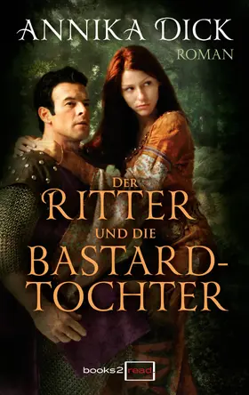 Dick |  Der Ritter und die Bastardtochter | eBook | Sack Fachmedien