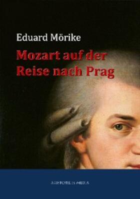 Mörike |  Mozart auf der Reise nach Prag | eBook | Sack Fachmedien