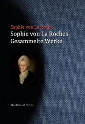 La Roche |  Sophie von La Roches gesammelte Werke | eBook | Sack Fachmedien