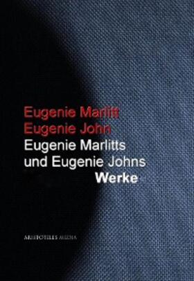 Marlitt / John |  Eugenie Marlitts und Eugenie Johns Werke | eBook | Sack Fachmedien