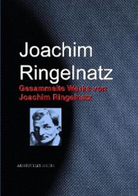 Ringelnatz |  Gesammelte Werke von Joachim Ringelnatz | eBook | Sack Fachmedien