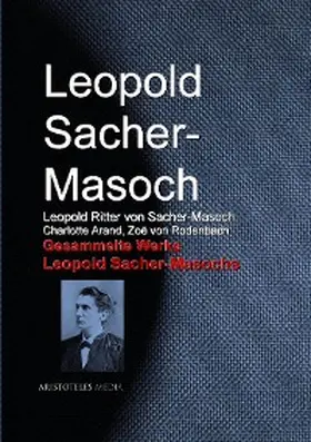 Sacher-Masoch / Arand / Rodenbach |  Gesammelte Werke Leopold Sacher-Masochs | eBook | Sack Fachmedien