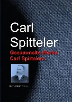 Spitteler |  Gesammelte Werke Carl Spittelers | eBook | Sack Fachmedien
