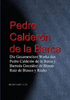 Calderón De La Barca |  Die Gesammelten Werke des Pedro Calderón de la Barca | eBook | Sack Fachmedien