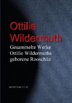 Wildermuth |  Gesammelte Werke Ottilie Wildermuths geb. Rooschüz | eBook | Sack Fachmedien