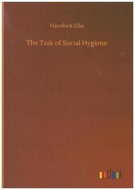 Ellis |  The Task of Social Hygiene | Buch |  Sack Fachmedien