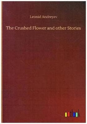 Andreyev |  The Crushed Flower and other Stories | Buch |  Sack Fachmedien