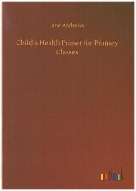Andrews |  Child´s Health Primer for Primary Classes | Buch |  Sack Fachmedien