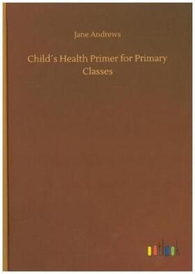 Andrews |  Child´s Health Primer for Primary Classes | Buch |  Sack Fachmedien