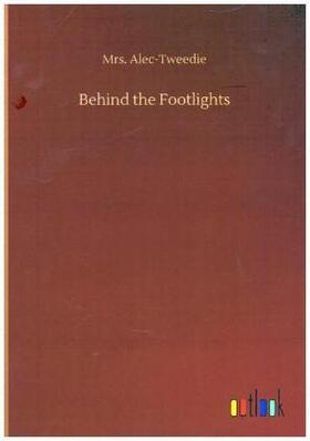 Alec-Tweedie |  Behind the Footlights | Buch |  Sack Fachmedien