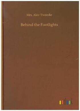 Alec-Tweedie |  Behind the Footlights | Buch |  Sack Fachmedien