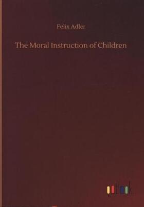 Adler |  The Moral Instruction of Children | Buch |  Sack Fachmedien