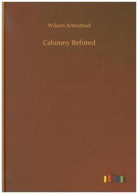 Armistead |  Calumny Refuted | Buch |  Sack Fachmedien