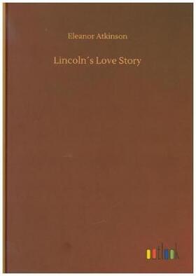 Atkinson |  Lincoln´s Love Story | Buch |  Sack Fachmedien