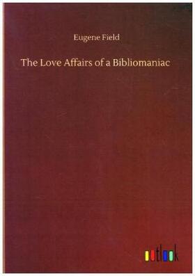 Field |  The Love Affairs of a Bibliomaniac | Buch |  Sack Fachmedien