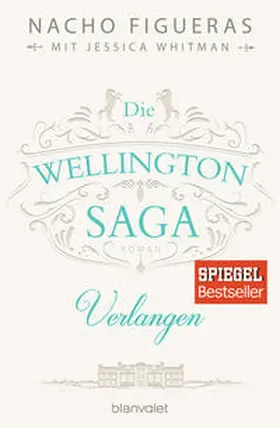 Figueras / Whitman |  Die Wellington-Saga - Verlangen | Buch |  Sack Fachmedien