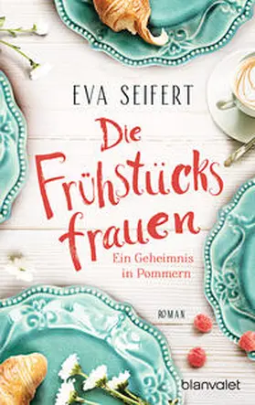 Seifert |  Die Frühstücksfrauen - Ein Geheimnis in Pommern | Buch |  Sack Fachmedien