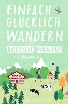 Bahnmüller |  Einfach glücklich wandern Bayerische Voralpen | Buch |  Sack Fachmedien