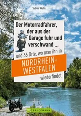 Welte |  Motorradtouren NRW: Der Moppedfahrer, der aus der Garage fuhr und verschwand und 66 Orte, wo man ihn in NRW wiederfindet | eBook | Sack Fachmedien