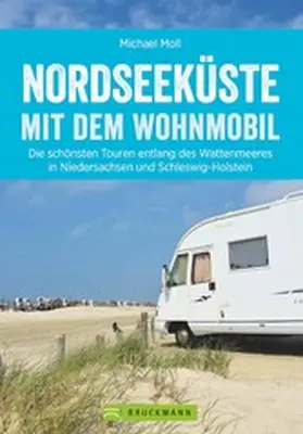 Moll |  Nordseeküste mit dem Wohnmobil: Die schönsten Routen entlang des Weltnaturerbes Wattenmeer | eBook | Sack Fachmedien