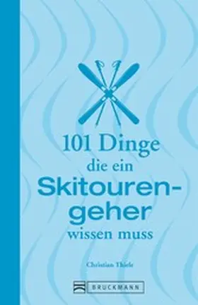Thiele |  101 Dinge, die ein Skitourengeher wissen muss | eBook | Sack Fachmedien