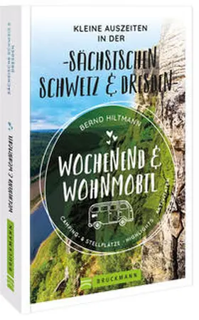 Hiltmann |  Wochenend und Wohnmobil - Kleine Auszeiten in der Sächsischen Schweiz/Dresden | Buch |  Sack Fachmedien