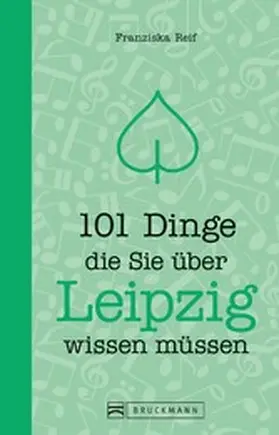 Reif |  101 Dinge, die Sie über Leipzig wissen müssen | eBook | Sack Fachmedien
