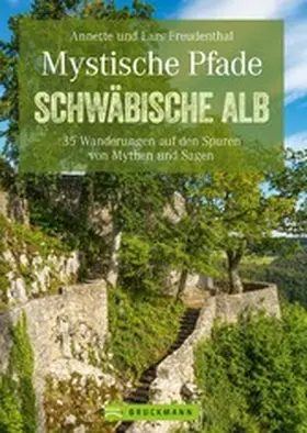 Freudenthal |  Mystische Pfade Schwäbischen Alb: 35 Wanderungen auf den Spuren von Mythen und Sagen | eBook | Sack Fachmedien