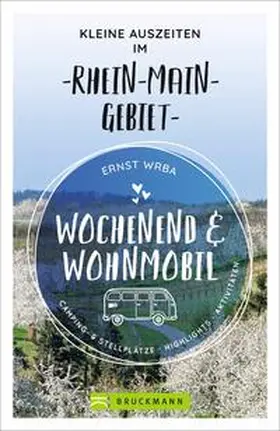 Wrba |  Wochenend und Wohnmobil - Kleine Auszeiten im Rhein-Main-Gebiet | Buch |  Sack Fachmedien