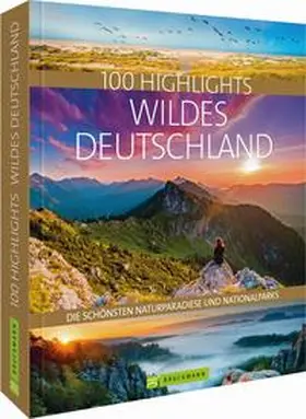 Berghoff / Beck / Bickelhaupt |  100 Highlights Wildes Deutschland | Buch |  Sack Fachmedien