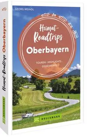 Weindl |  Heimat-Roadtrips Oberbayern | Buch |  Sack Fachmedien