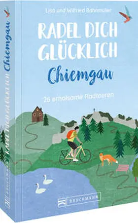 Bahnmüller |  Radel dich glücklich - Chiemgau | Buch |  Sack Fachmedien