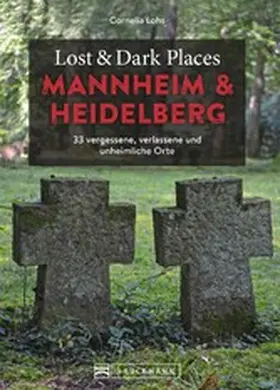 Lohs |  Lost & Dark Places Heidelberg und Mannheim | eBook | Sack Fachmedien