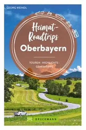 Weindl |  Heimat-Roadtrips Oberbayern | eBook | Sack Fachmedien