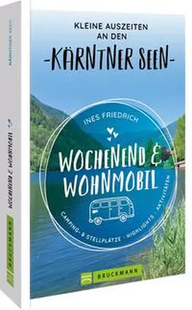 Friedrich |  Wochenend und Wohnmobil Kleine Auszeiten an den Kärntner Seen | Buch |  Sack Fachmedien