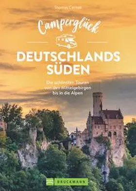 Cernak |  Camperglück Deutschlands Süden. Unterwegs auf Traumrouten zwischen Mosel und Alpen | Buch |  Sack Fachmedien