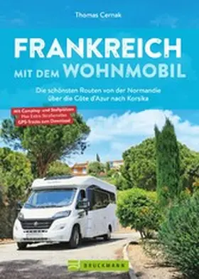Cernak |  Frankreich mit dem Wohnmobil Die schönsten Routen von der Normandie über die Côte d'Azur nach Korsika | eBook | Sack Fachmedien